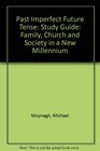Past Imperfect Future Tense Family Church and Society in a New Millennium Study Guide