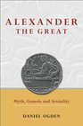 Alexander the Great Myth Genesis and Sexuality