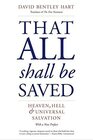 That All Shall Be Saved Heaven Hell and Universal Salvation