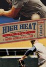 High Heat The Secret History of the Fastball and the Improbable Search for the Fastest Pitcher of All Time