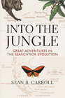 Into the Jungle Great Adventures in the Search for Evolution