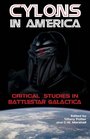 Cylons in America: Critical Studies of Battlestar Galactica