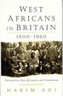West Africans in Britain 19001960 Nationalism Pan Africanism and Communism