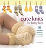 Cute Knits for Baby Feet 30 Adorable Projects for Newborns to 4 Year Olds