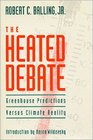 The Heated Debate Greenhouse Predictions Versus Climate Reality