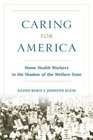 Caring for America Home Health Workers in the Shadow of the Welfare State
