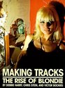 Making Tracks The Rise of Blondie