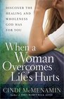 When a Woman Overcomes Life's Hurts Discover the Healing and Wholeness God Has for You