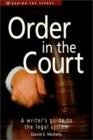 Order in the Court A Writer's Guide to the Legal System