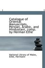Catalogue of Oriental Manuscripts Persian Arabic and Hindustani comp by Herman Eth