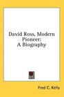 David Ross Modern Pioneer A Biography