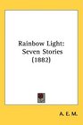 Rainbow Light Seven Stories