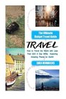 Travel The Ultimate Budget Travel Guide on How to Travel the World with Less Than 30 A Day While Exploring Amazing Places on Earth