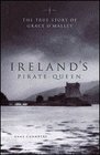Ireland's Pirate Queen: The True Story of Grace O'Malley, 1530 - 1603