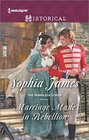 Marriage Made in Rebellion (Penniless Lords, Bk 3) (Harlequin Historical, No 1268)