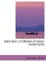 Quiet Hours A Collection of Poems Second Series