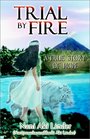Trial by Fire A True Story of Hope