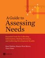 A Guide to Assessing Needs Essential Tools for Collecting Information Making Decisions and Achieving Development Results