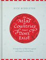 An Atlas of Countries that Don't Exist A Compendium of Fifty Unrecognized and Largely Unnoticed States