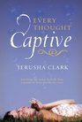 Every Thought Captive Battling the Toxic Beliefs That Separate Us from the Life We Crave