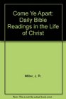 Come Ye Apart Daily Bible Readings in the Life of Christ