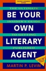 Be Your Own Literary Agent The Ultimate Insider's Guide to Getting Published