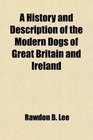 A History and Description of the Modern Dogs of Great Britain and Ireland
