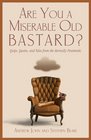 Are You a Miserable Old Bastard Quips Quotes and Tales from the Eternally Pessimistic
