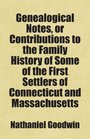 Genealogical Notes or Contributions to the Family History of Some of the First Settlers of Connecticut and Massachusetts