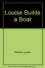 Louise Builds a Boat