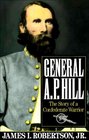 General AP Hill The Story of a Confederate Warrior