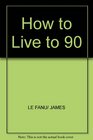 How to Live to 90