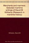 Merchants and mariners Selected maritime writings of David M Williams