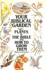 Your Biblical Garden Plants of the Bible and How to Grow Them