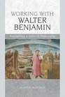 Working with Walter Benjamin Recovering a Political Philosophy
