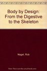 Body by Design From the Digestive to the Skeleton