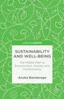 Sustainability and WellBeing The Middle Path to Environment Society and the Economy