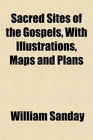 Sacred Sites of the Gospels With Illustrations Maps and Plans