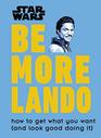 Star Wars Be More Lando How to Get What You Want
