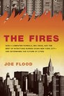 The Fires: How a Computer Formula, Big Ideas, and the Best of Intentions Burned Down New York City-and Determined the Future of Cities