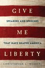 Give Me Liberty Speakers and Speeches that Have Shaped America