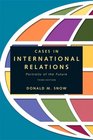 Cases in International Relations Portraits of the Future