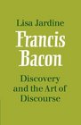 Francis Bacon Discovery and the Art of Discourse