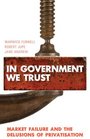 In Government We Trust MarketFailure and the Delusions of Privatisation