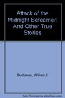 Attack of the Midnight Screamer And Other True Stories