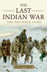 The Last Indian War The Nez Perce Story