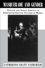 Masquerade and Gender Disguise and Female Identity in EighteenthCentury Fictions by Women