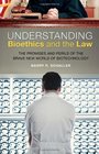 Understanding Bioethics and the Law The Promises and Perils of the Brave New World of Biotechnology