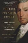 The Last Founding Father James Monroe and a Nation's Call to Greatness