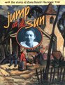Jump at De Sun The Story of Zora Neale Huston